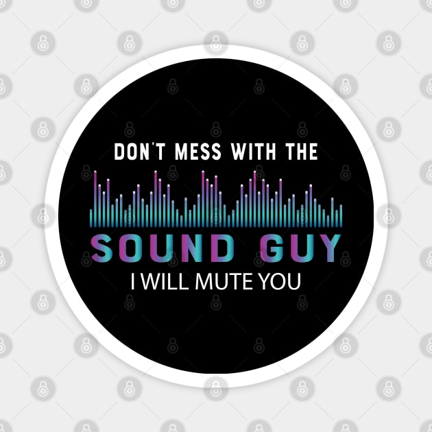 Sound Guy - Don't mess with the sound guy I will mute you Magnet by KC Happy Shop